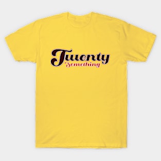 Twenty something graphic design T-Shirt